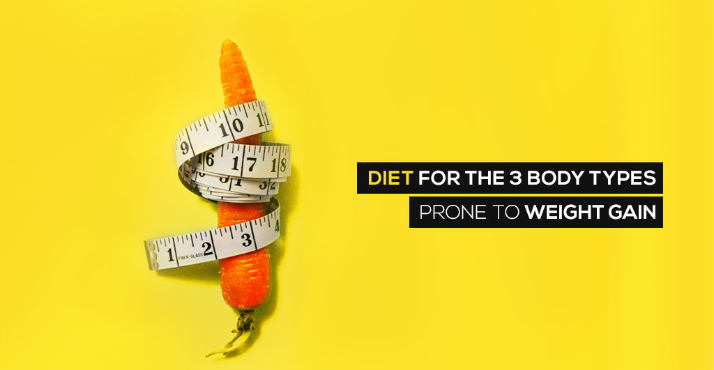 Diet For the 3 Body Types Prone to Weight Gain